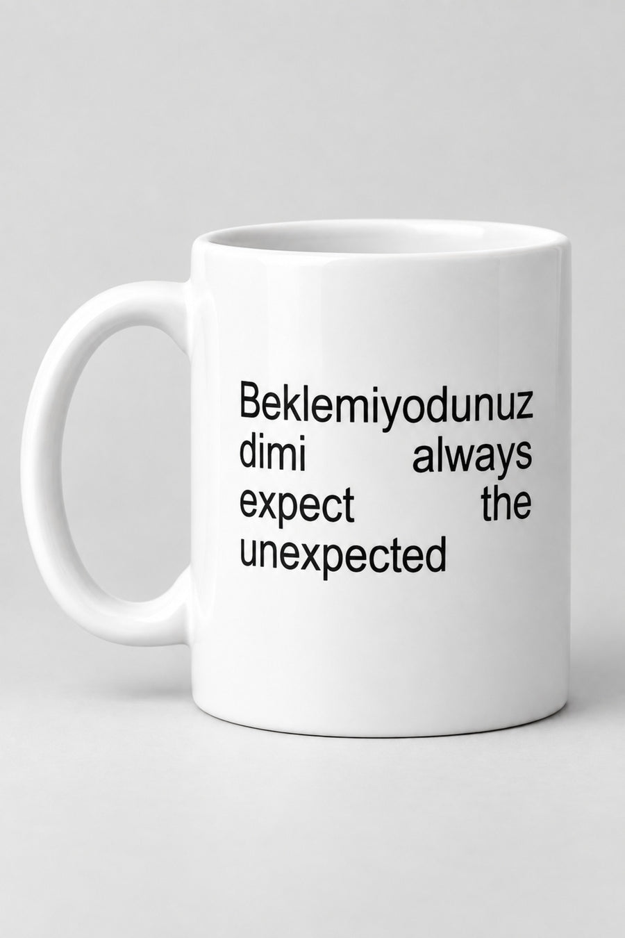 Beklemiyodunuz Dimi Always Expect The Unexpected Beyaz Seramik Kupa Bardak